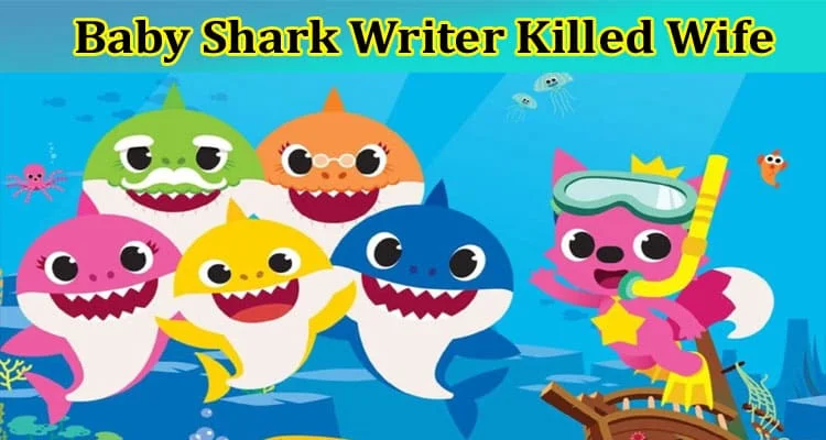 baby shark writer killed wife